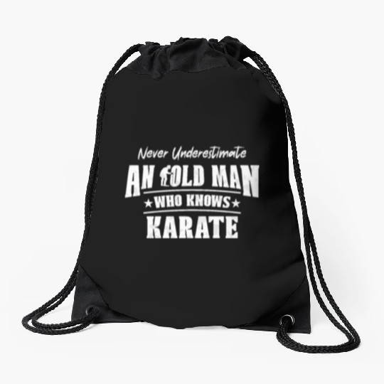 Never Underestimate an Old Man Who Knows Karate Drawstring Bags