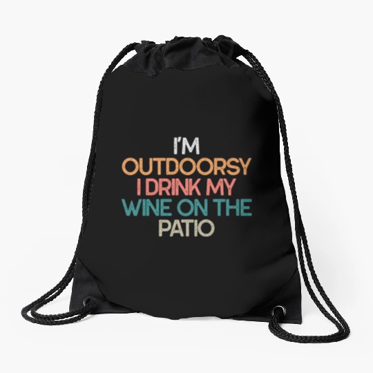 I'm Outdoorsy I Drink My Wine On The Patio Funny Drawstring Bags