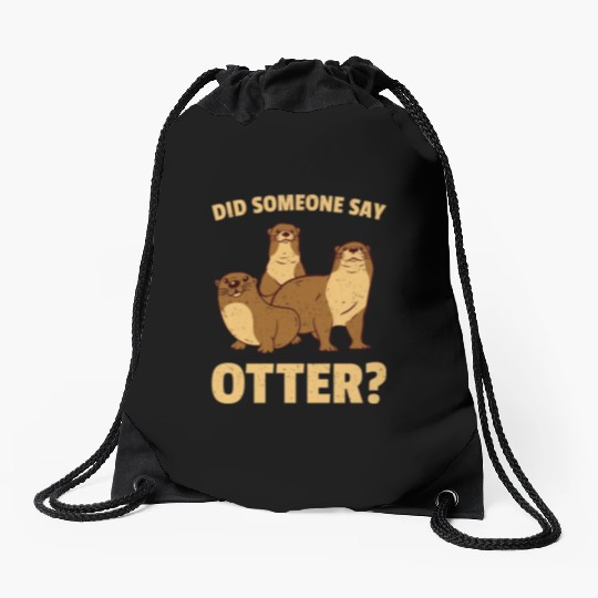 Did Someone Say Otter Drawstring Bags
