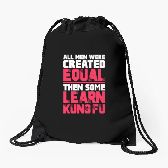 All Men Were Created Equal Then Some Learn Kung Fu Drawstring Bags