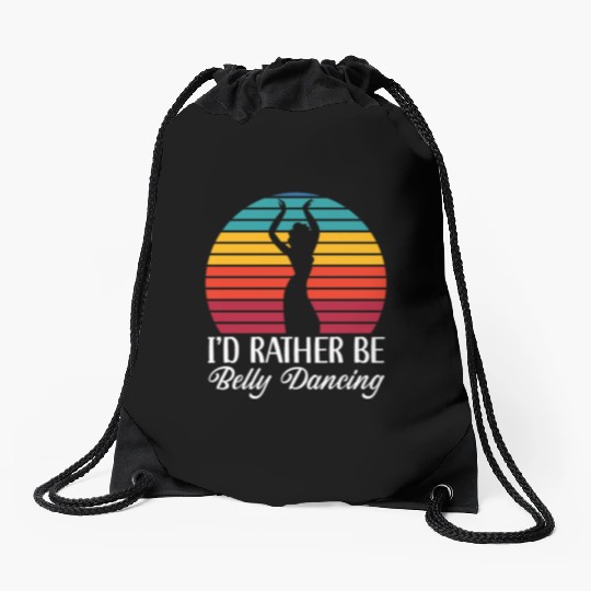 I'd Rather Be Belly Dancing Dance Belly Dancer Drawstring Bags