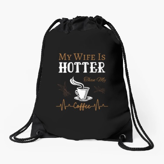 My Wife Is Hotter Than My Coffee Quote Drawstring Bags