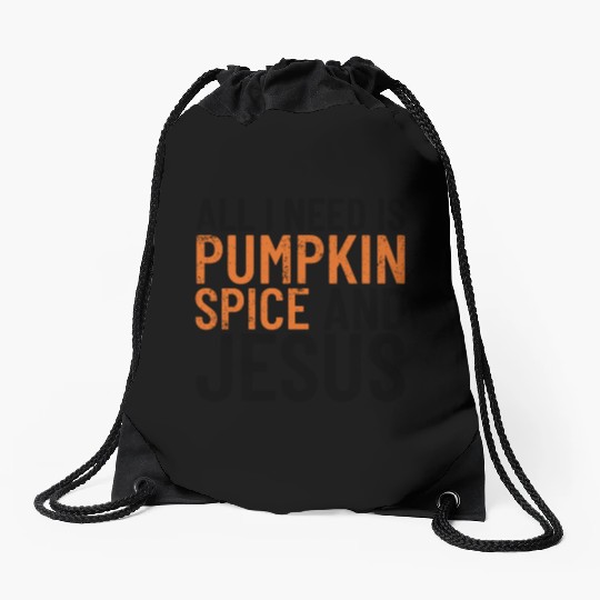 All I Need Is Pumpkin Spice And Jesus Thanksgiving Drawstring Bags