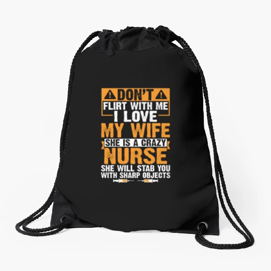 Flirt With Me I Love My Wife She Is A Crazy Nurse Drawstring Bags