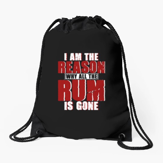 I Am The Reason Why All The Rum Is Gone 4 Drawstring Bags