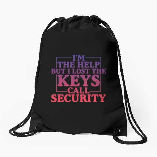 I'm The Help But I Lost The Keys, Call Security 4 Drawstring Bags