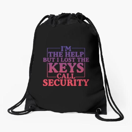I'm The Help But I Lost The Keys, Call Security 4 Drawstring Bags