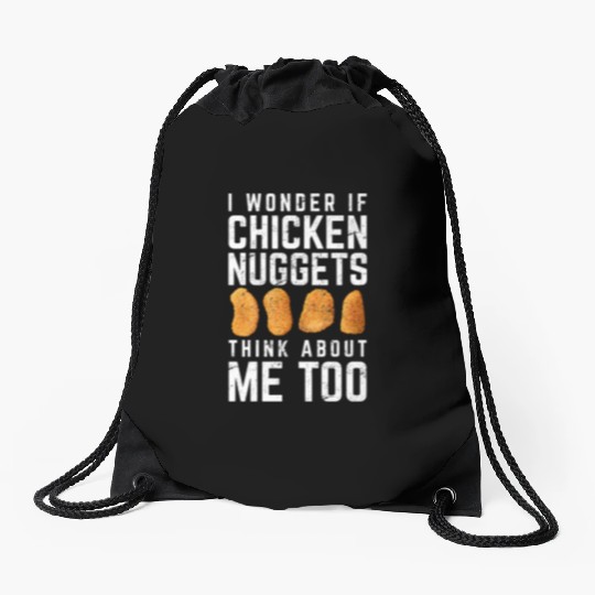 I Wonder If Chicken Nuggets Think About Me Too Nug Drawstring Bags