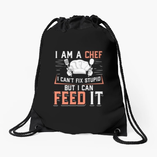 I'm A Chef I Can't Fix Stupid But I Can Feed It Drawstring Bags