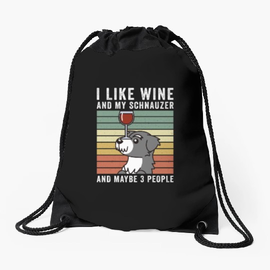 I Like Wine And My Schnauzer And Maybe 3 People Drawstring Bags
