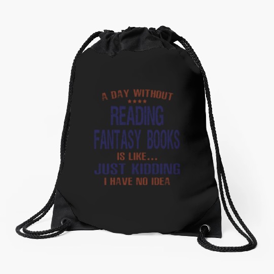 A Day Without Reading Fantasy Books Drawstring Bags