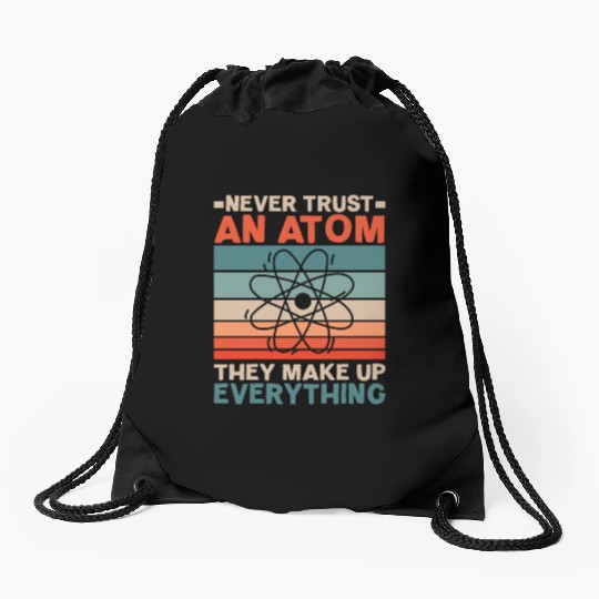 Never Trust An Atom They Make Up Everything Drawstring Bags