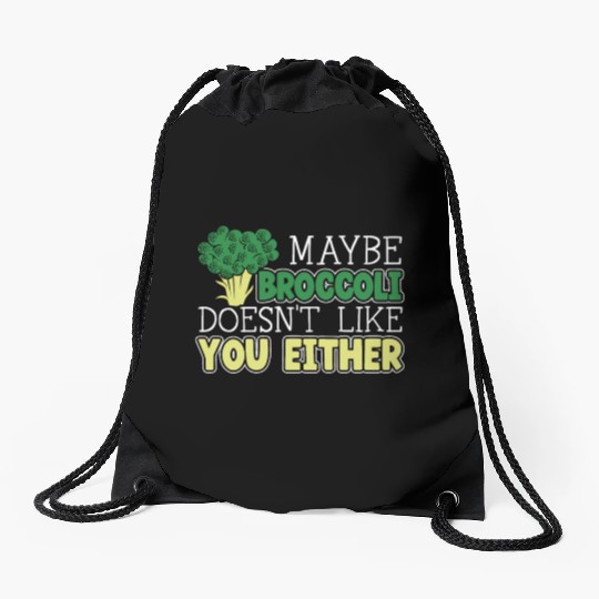 Maybe Broccoli Doesn't Like You Either Vegetable Drawstring Bags