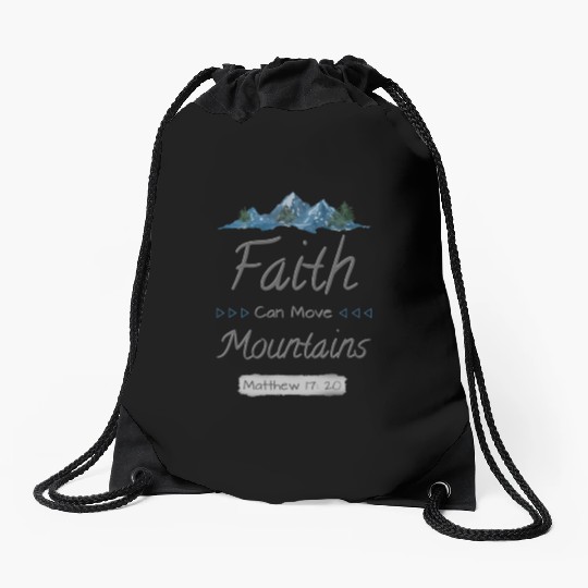 FAITH CAN MOVE MOUNTAINS - Matthew 17:20 Drawstring Bags