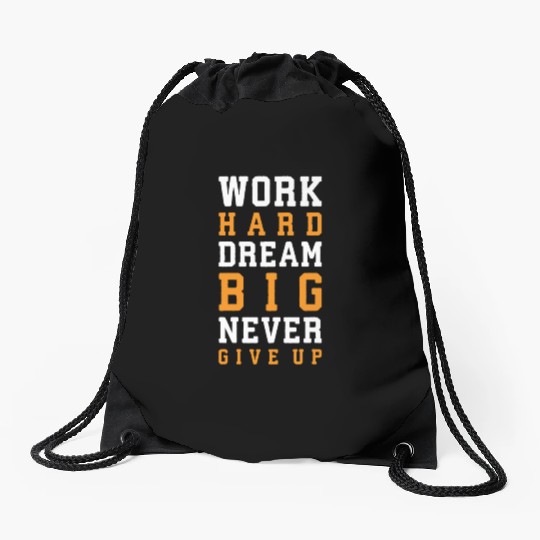 Work Hard, Dream Big, Never Give Up Drawstring Bags