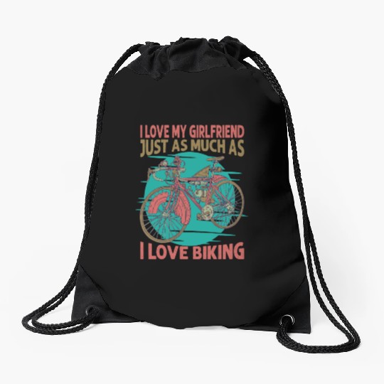 I Love My Girlfriend Just As Much As I Love Biking Drawstring Bags