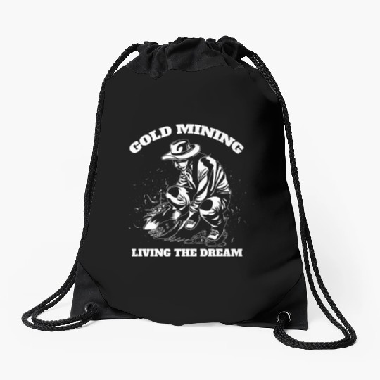 Gold Mining Living The Dream Gold Digger Quote Drawstring Bags