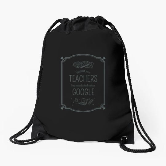 Respect your teacher They passed school w/o Google Drawstring Bags