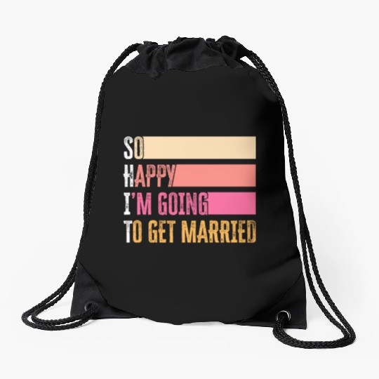 So Happy I'm Going To Get Married For Bride Groom Drawstring Bags