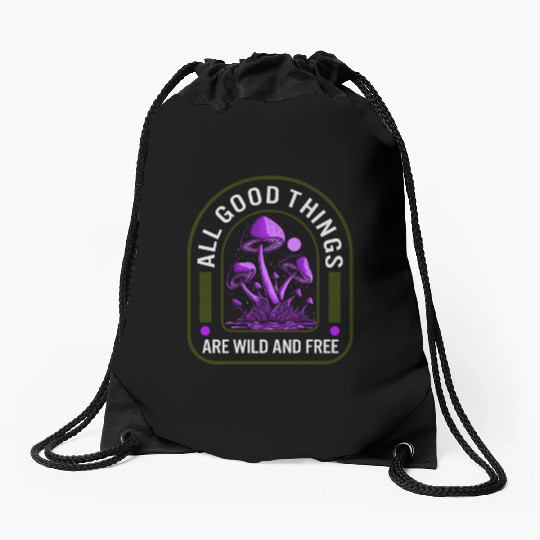 Fungi Drawstring Bags, All Good Things Are Wild And Free,