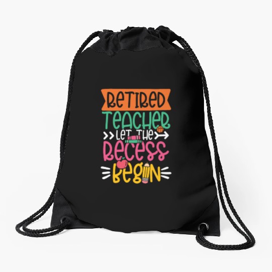 RETIRED TEACHER LET THE RECESS BEGIN Drawstring Bags
