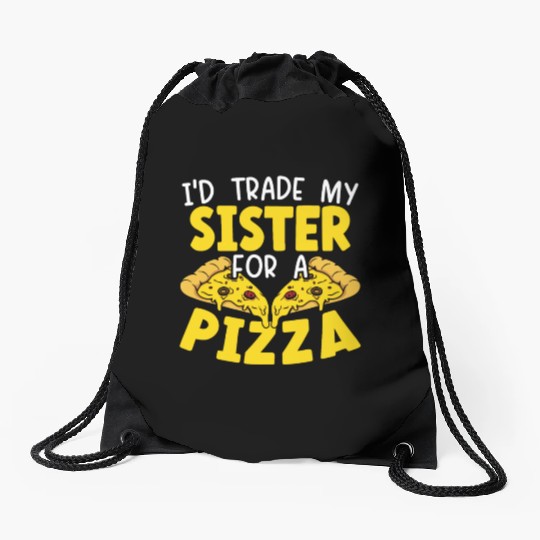 I'd Trade My Sister For Pizza Eater Italian Dish Drawstring Bags