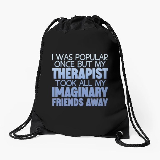 My Therapist Took All My Imaginary Friends Away 4 Drawstring Bags