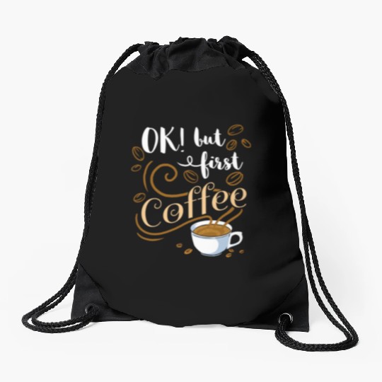 Ok But First Coffee For Coffee Lover Drawstring Bags