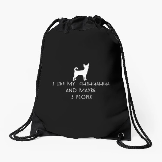 I Like My Chihuahua And Maybe 3 People Funny quote Drawstring Bags