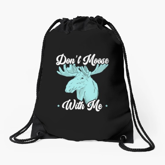 Don't Moose With Me Wildlife Animal Alces Elk Deer Drawstring Bags
