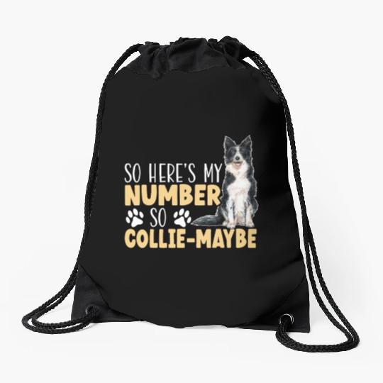 So Here's My Number So Collie-Maybe Border Collie Drawstring Bags