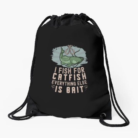 I Fish For Catfish Every Thing Else Is Bait - Drawstring Bags