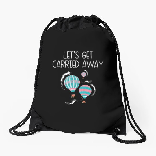 Let's Get Carried Away Hot Air Balloon Lover Drawstring Bags