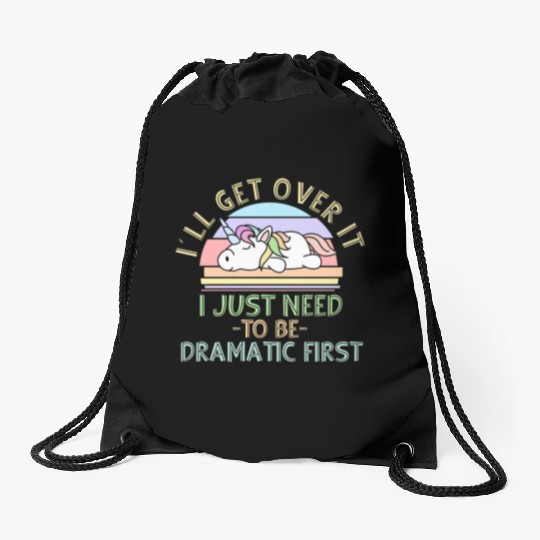 I'll Get Over It I Just Need To Be Dramatic Funny Drawstring Bags