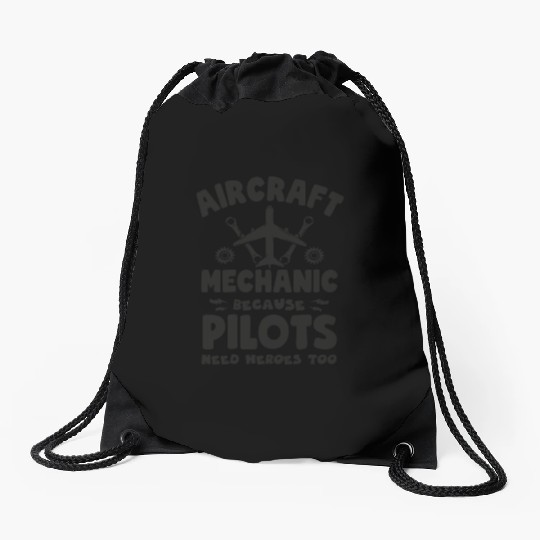 Aircraft Mechanic Because Pilots Need Heroes Too Drawstring Bags