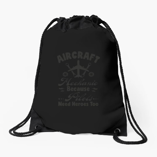 Aircraft Mechanic Because Pilots Need Heroes Too Drawstring Bags