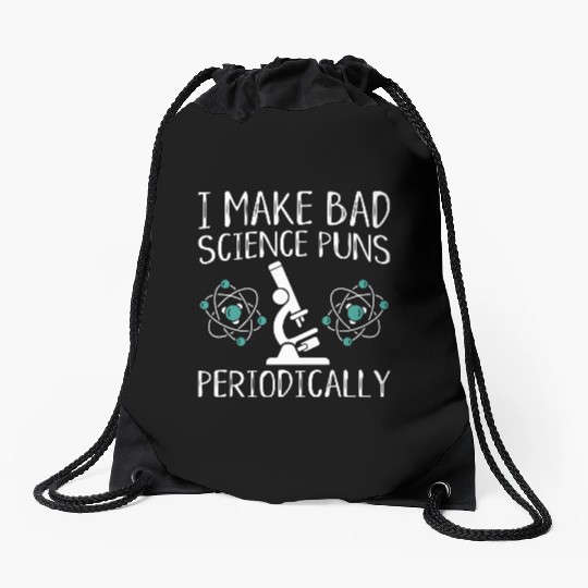 I Make Bad Science Puns Periodically Drawstring Bags