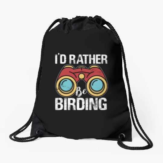 I'd Rather Be Birding Bird Lover Birdwatching Drawstring Bags
