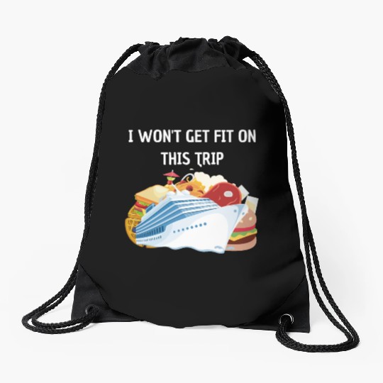 I won't get fit on this trip Cruise Vacation Drawstring Bags