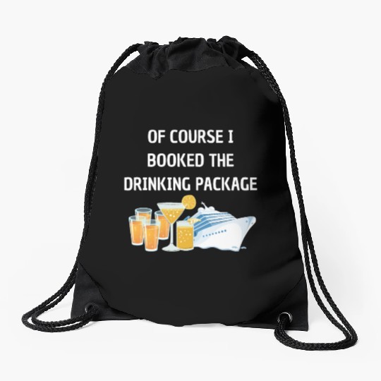 Of Course i Booked the Drinking Package Cruise Drawstring Bags