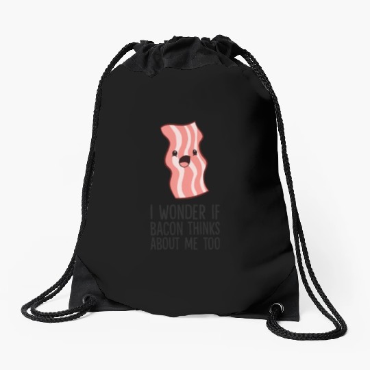 Bacon Lover I Wonder If Bacon Thinks About Me Too Drawstring Bags