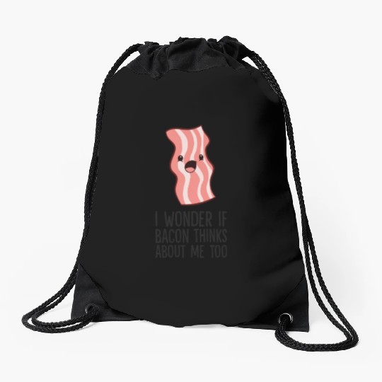 Bacon Lover I Wonder If Bacon Thinks About Me Too Drawstring Bags