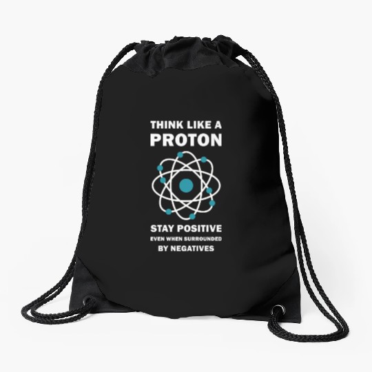 Think Like a Proton Stay Positive Funny Science Drawstring Bags