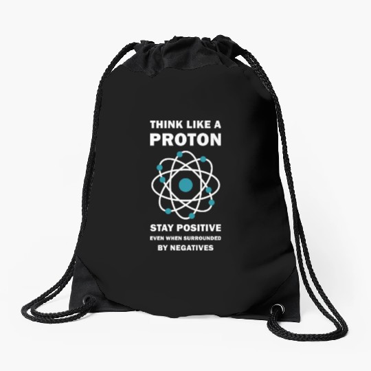 Think Like a Proton Stay Positive Funny Science Drawstring Bags