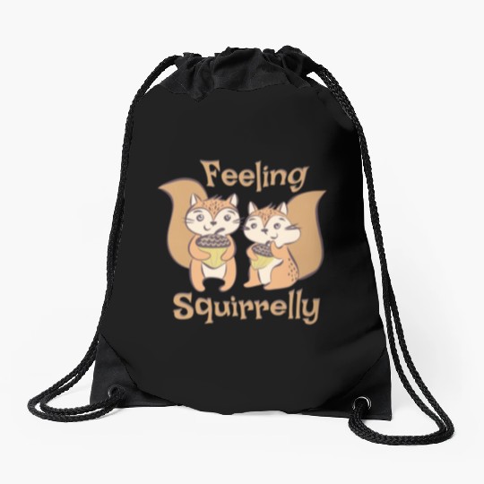 Feeling Squirrelly - funny squirrel quotes Drawstring Bags