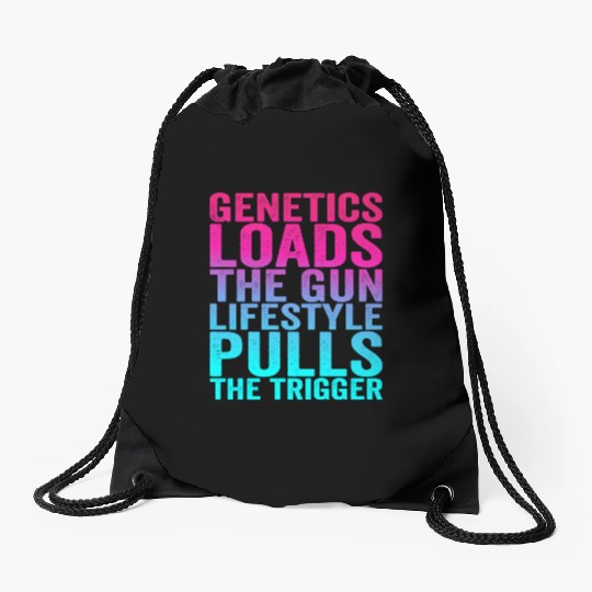 Genetics Loads The Gun Lifestyle Pulls The Trigger Drawstring Bags