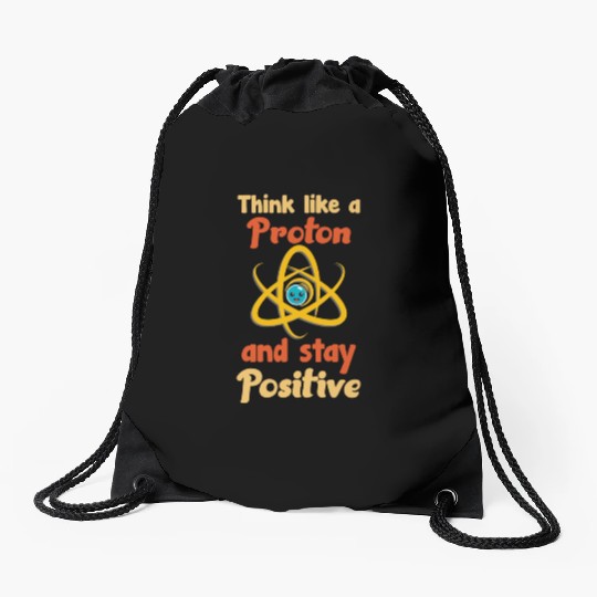 Think like a proton and stay positive Drawstring Bags