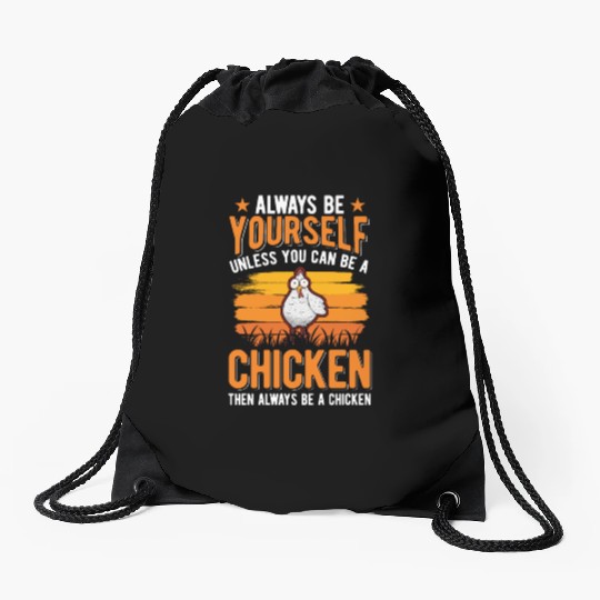 Always Be Yourself Unless You Can A Chicken Drawstring Bags
