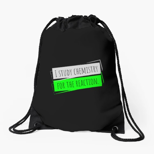 I Study Chemistry For The Reaction Drawstring Bags