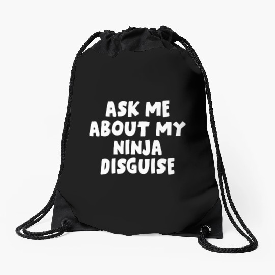 Ask Me About My Ninja Disguise Drawstring Bags
